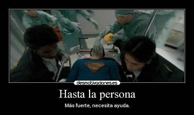 Hasta la persona - Más fuerte, necesita ayuda.