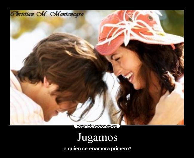 carteles jugamos quien enamora primero desmotivaciones