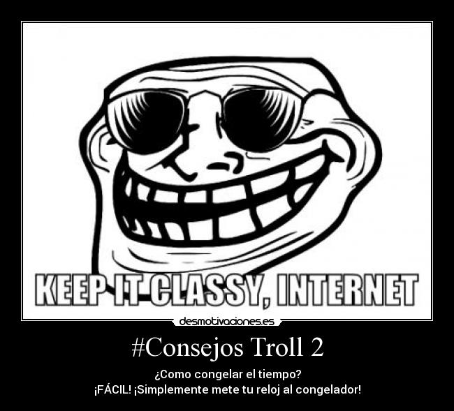 #Consejos Troll 2 - ¿Como congelar el tiempo?
¡FÁCIL! ¡Simplemente mete tu reloj al congelador!