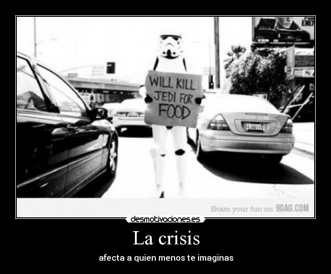 La crisis - afecta a quien menos te imaginas