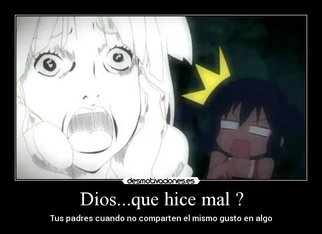 Dios...que hice mal ? - Tus padres cuando no comparten el mismo gusto en algo