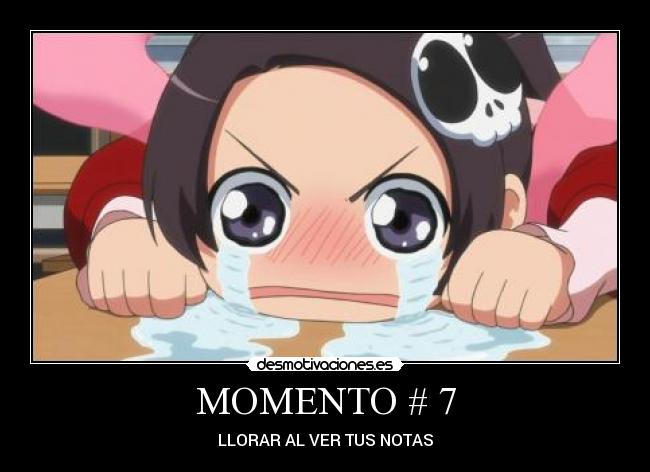 MOMENTO # 7 - LLORAR AL VER TUS NOTAS