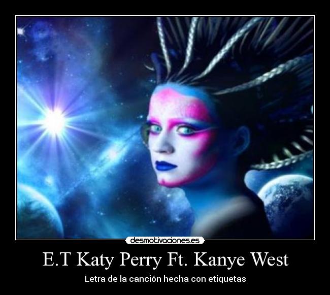 E.T Katy Perry Ft. Kanye West - Letra de la canción hecha con etiquetas