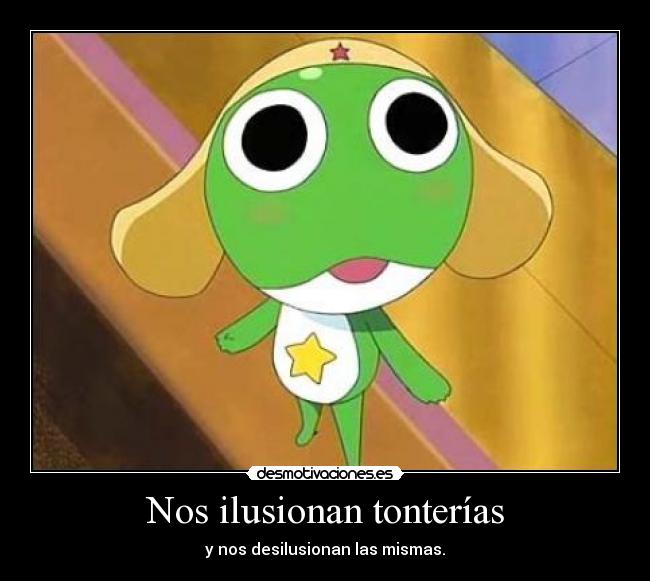 Nos ilusionan tonterías -