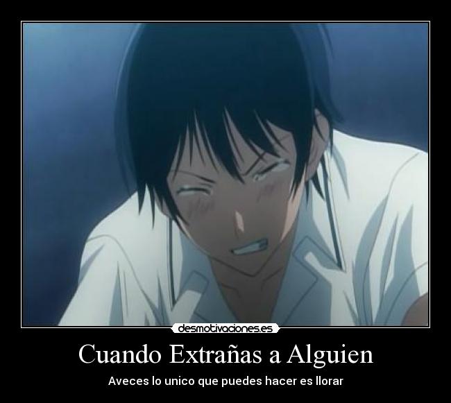 Cuando Extrañas a Alguien - Aveces lo unico que puedes hacer es llorar