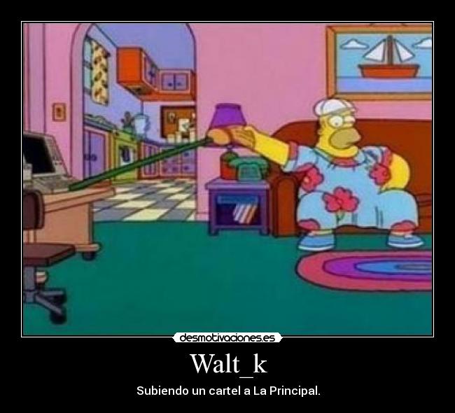 Walt_k - Subiendo un cartel a La Principal.