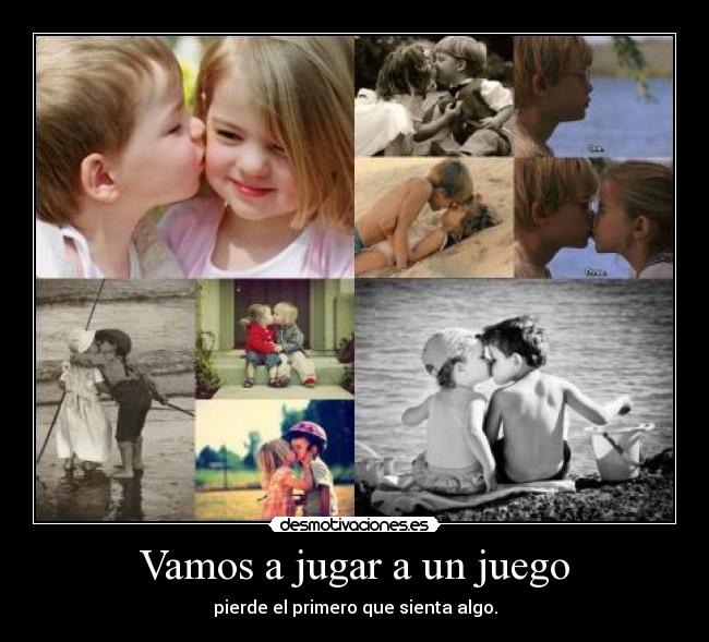 Vamos a jugar a un juego - pierde el primero que sienta algo.