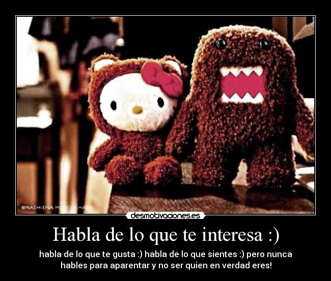 Habla de lo que te interesa :) -