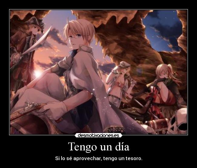 Tengo un día - Si lo sé aprovechar, tengo un tesoro.