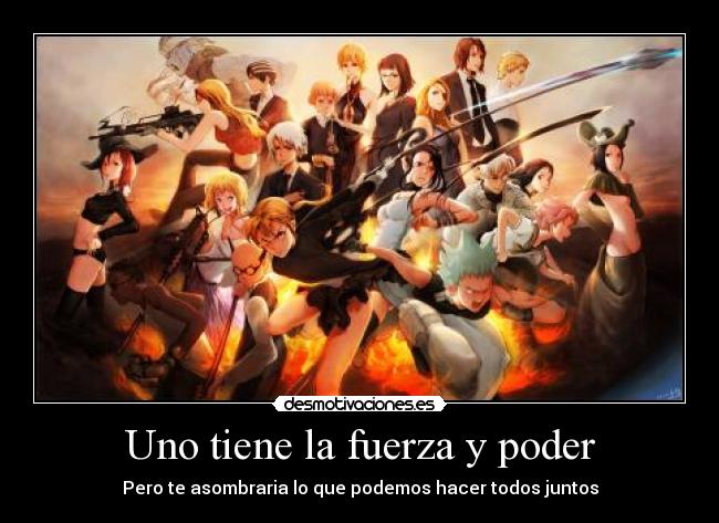 Uno tiene la fuerza y poder - Pero te asombraria lo que podemos hacer todos juntos