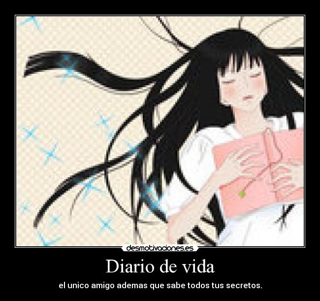 Diario de vida - el unico amigo ademas que sabe todos tus secretos.
