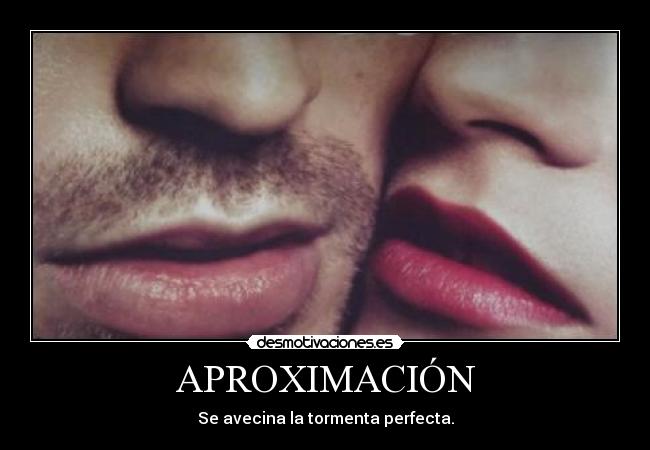APROXIMACIÓN - Se avecina la tormenta perfecta.