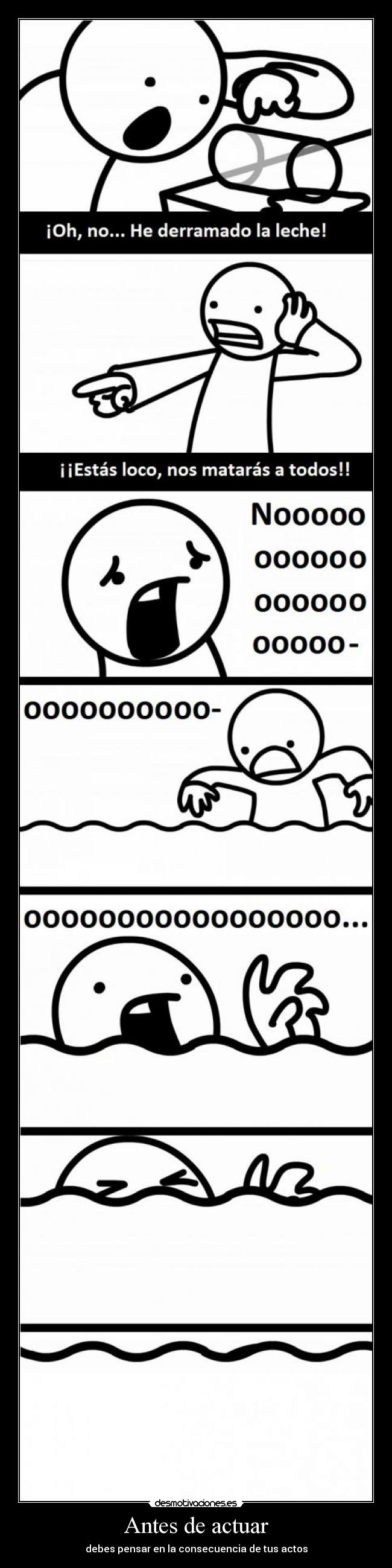 Antes de actuar - debes pensar en la consecuencia de tus actos