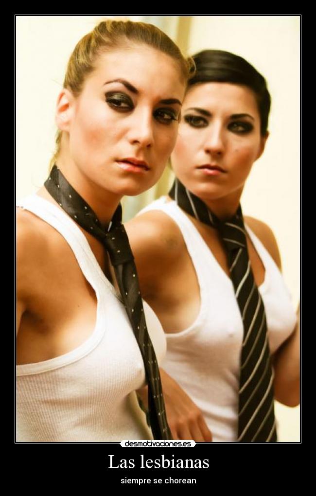 Las lesbianas - siempre se chorean