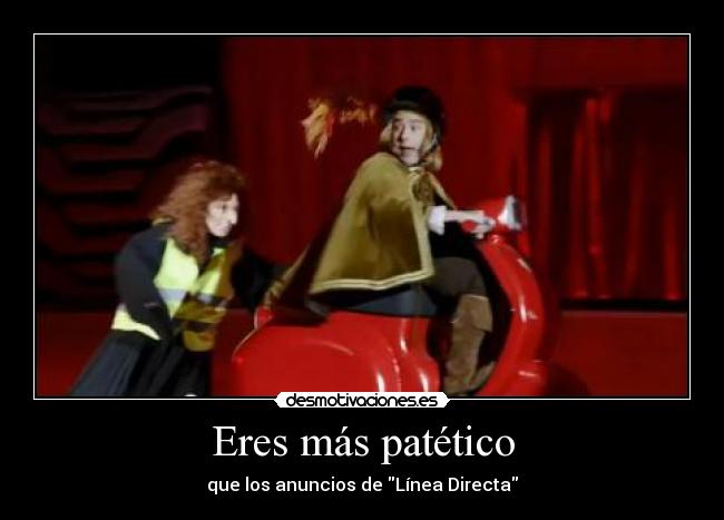 Eres más patético - 