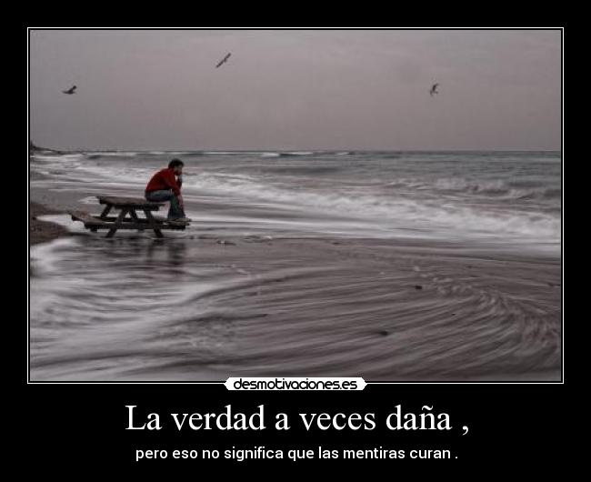 La verdad a veces daña , - 