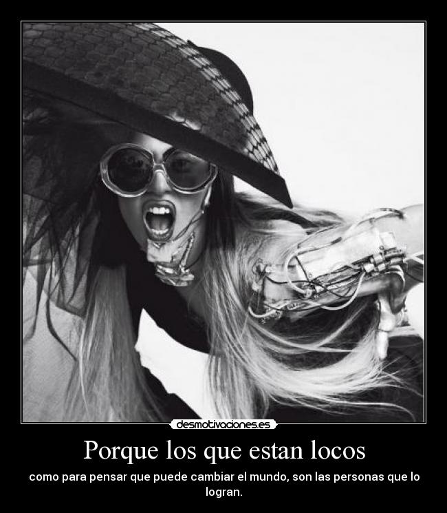 Porque los que estan locos -