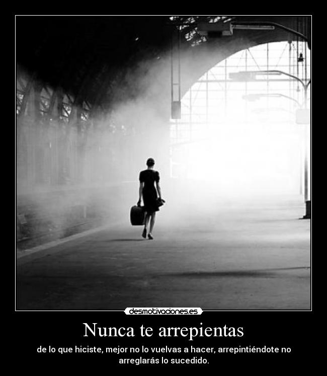 Nunca te arrepientas -