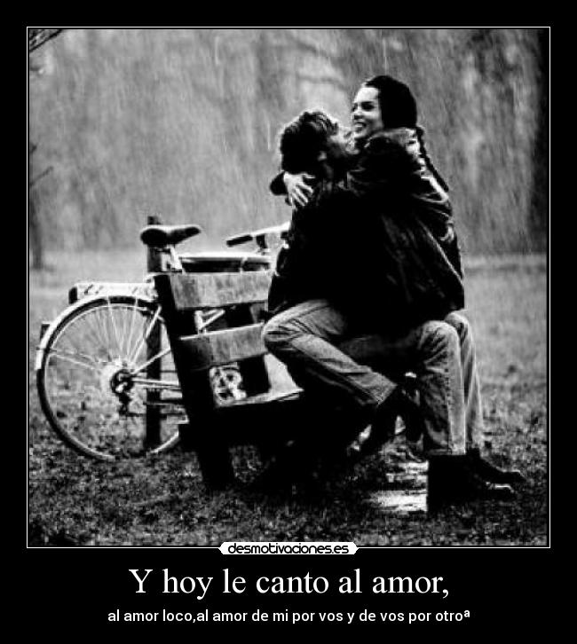 Y hoy le canto al amor, -