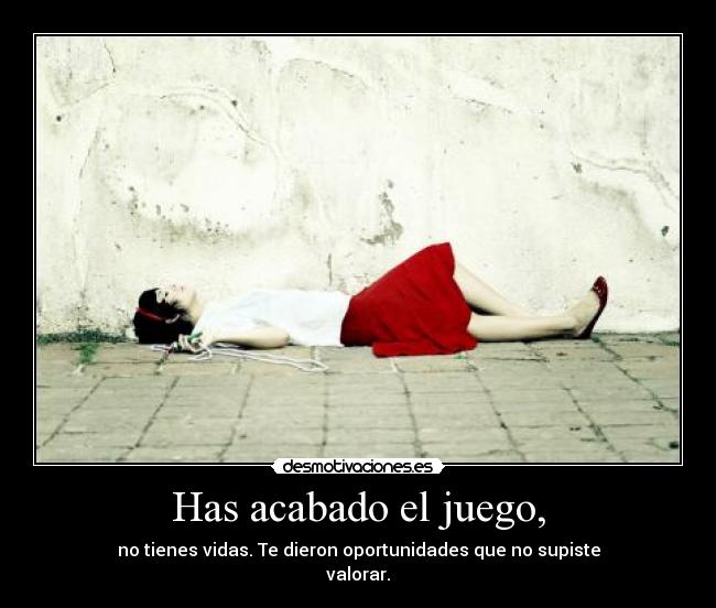 Has acabado el juego, -
