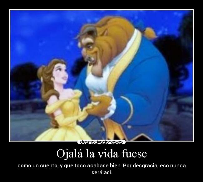 Ojalá la vida fuese -