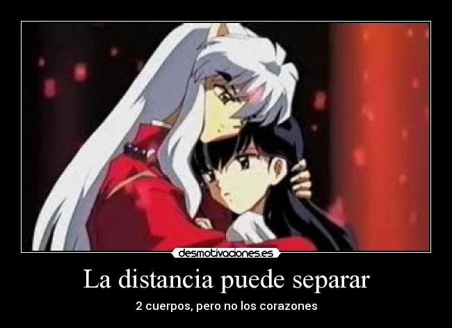 La distancia puede separar - 2 cuerpos, pero no los corazones