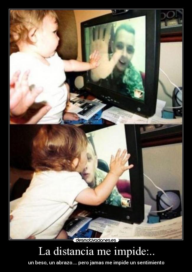 La distancia me impide:.. -