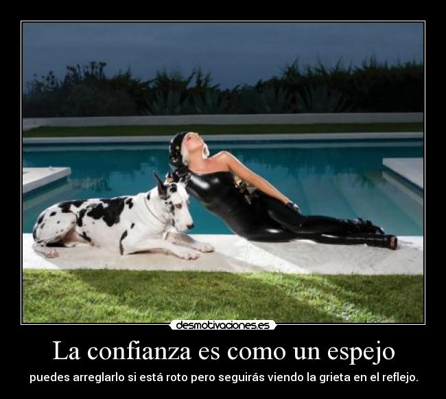 La confianza es como un espejo - puedes arreglarlo si está roto pero seguirás viendo la grieta en el reflejo.