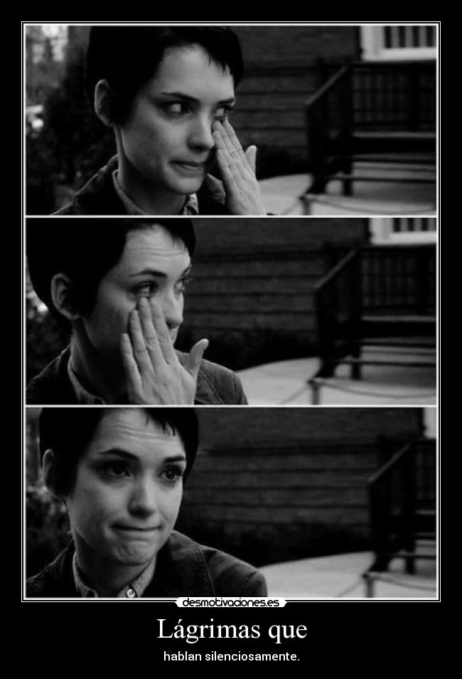 Lágrimas que - hablan silenciosamente.