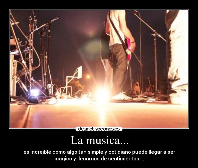 La musica... - es increible como algo tan simple y cotidiano puede llegar a ser
magico y llenarnos de sentimientos....