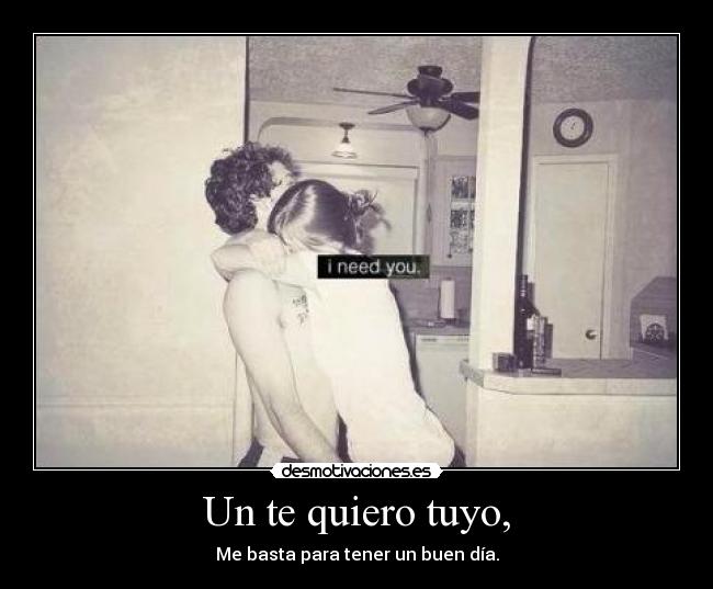 Un te quiero tuyo, -