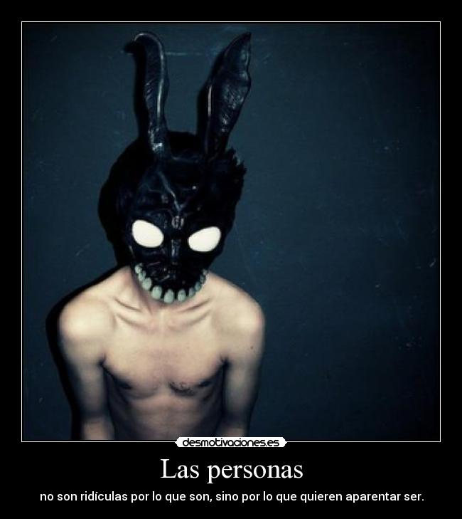 Las personas - no son ridículas por lo que son, sino por lo que quieren aparentar ser.