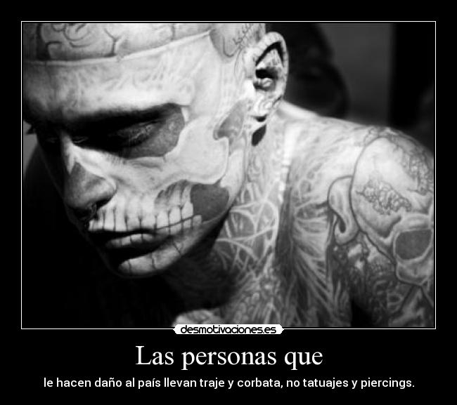 Las personas que - le hacen daño al país llevan traje y corbata, no tatuajes y piercings.