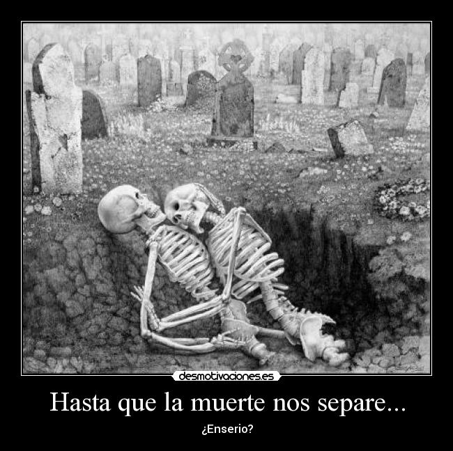 Hasta que la muerte nos separe... -