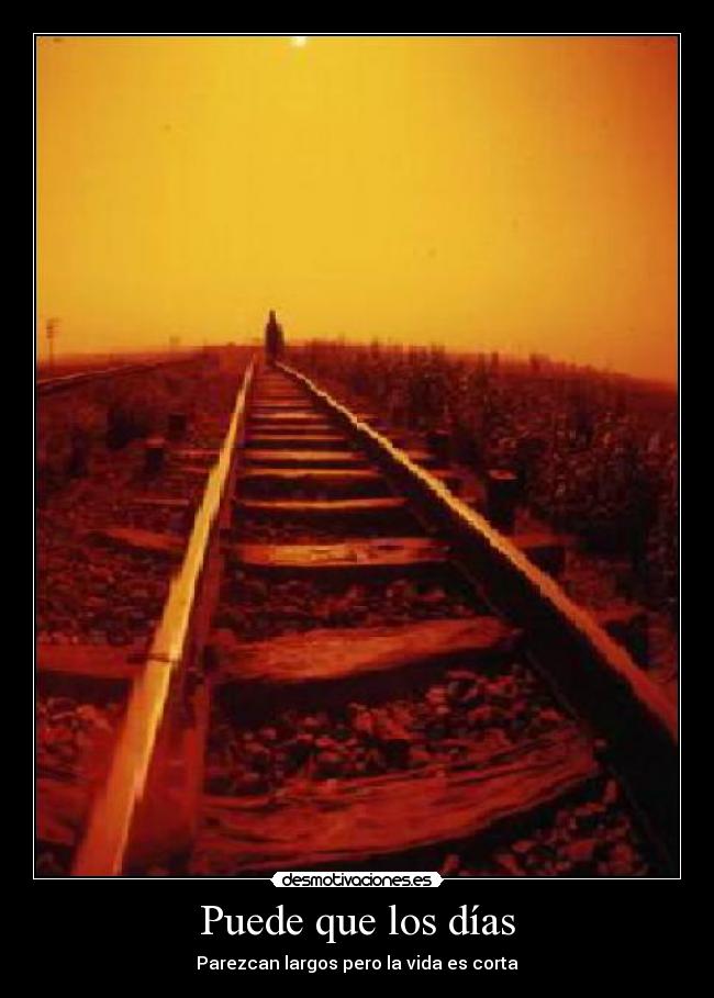 Puede que los días - Parezcan largos pero la vida es corta