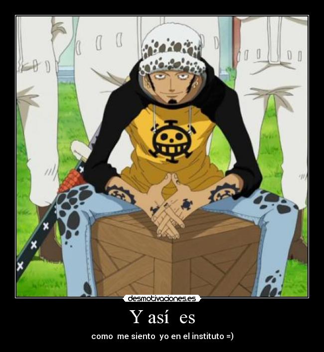 Y así es - como me siento yo en el instituto =)