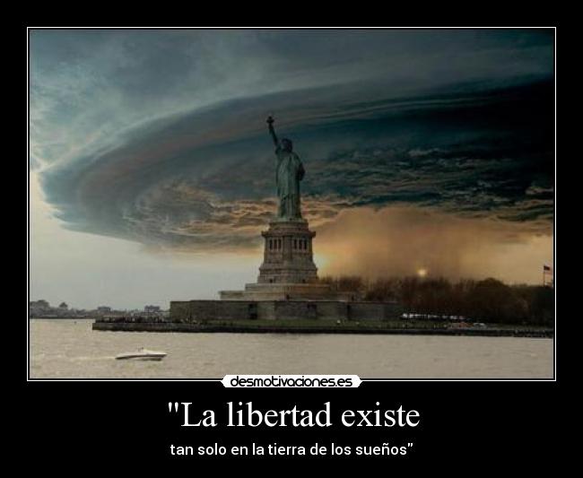 La libertad existe - tan solo en la tierra de los sueños