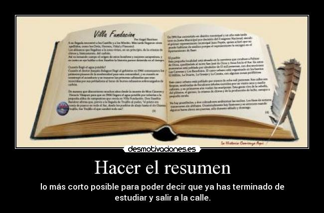 Hacer el resumen - lo más corto posible para poder decir que ya has terminado de
estudiar y salir a la calle.
