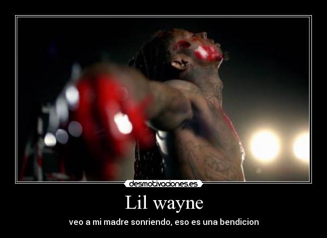 Lil wayne - veo a mi madre sonriendo, eso es una bendicion