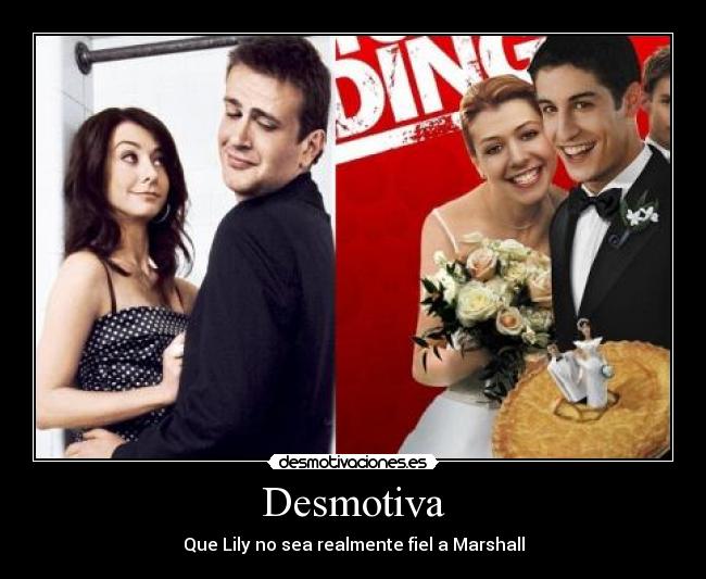 Desmotiva - Que Lily no sea realmente fiel a Marshall