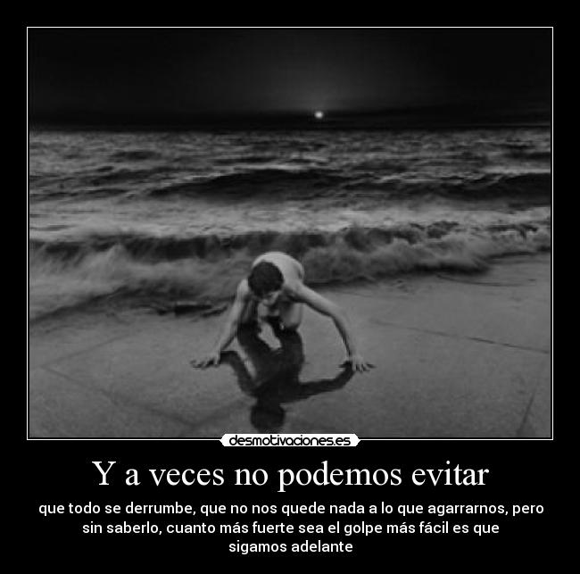Y a veces no podemos evitar -