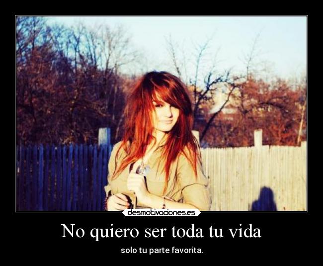 No quiero ser toda tu vida -