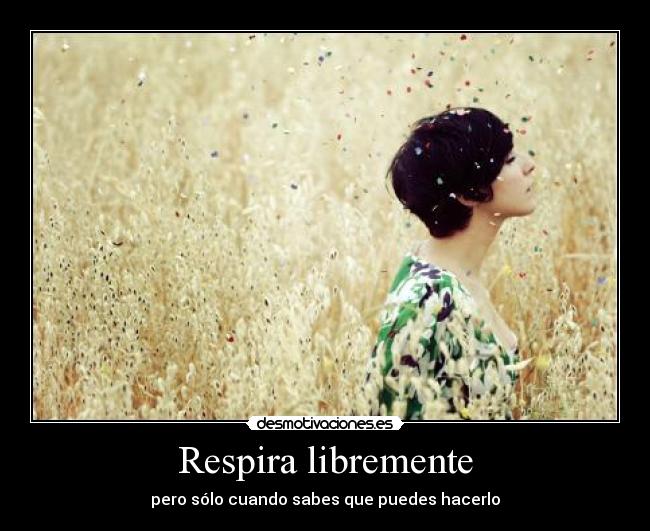 Respira libremente - pero sólo cuando sabes que puedes hacerlo