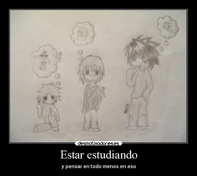 Estar estudiando - y pensar en todo menos en eso