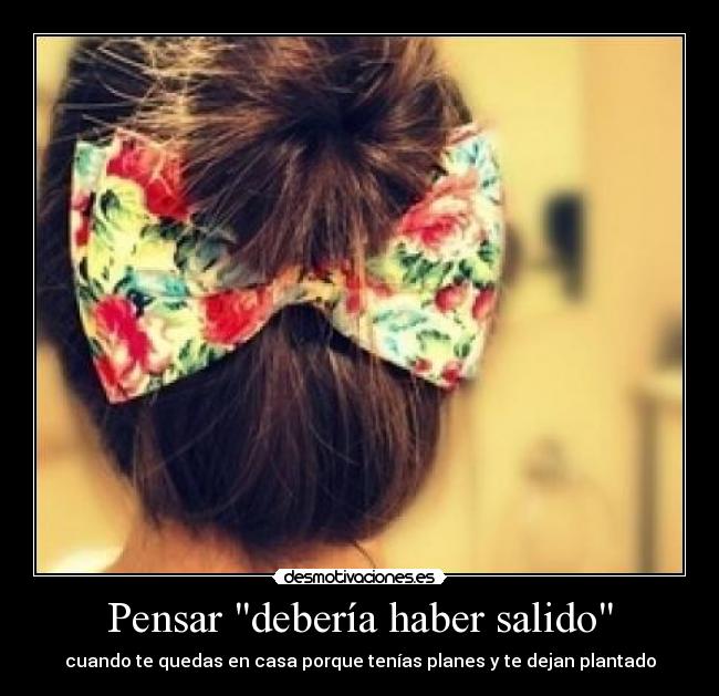 Pensar debería haber salido -