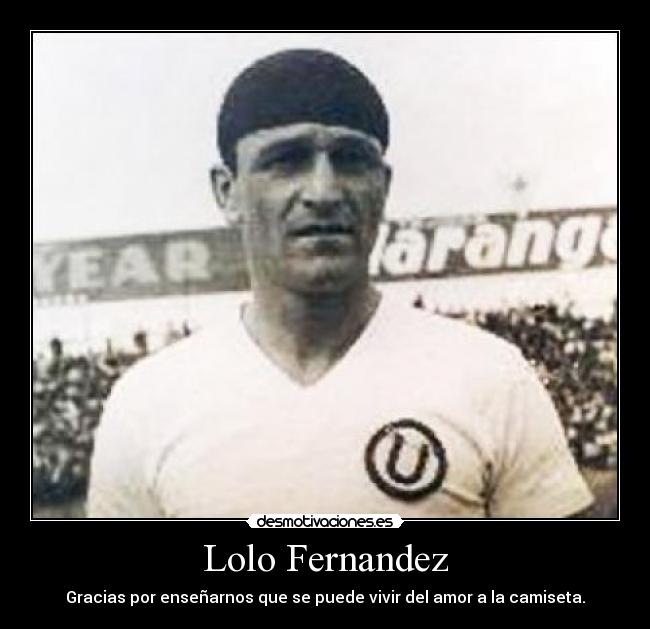 Lolo Fernandez - Gracias por enseñarnos que se puede vivir del amor a la camiseta.