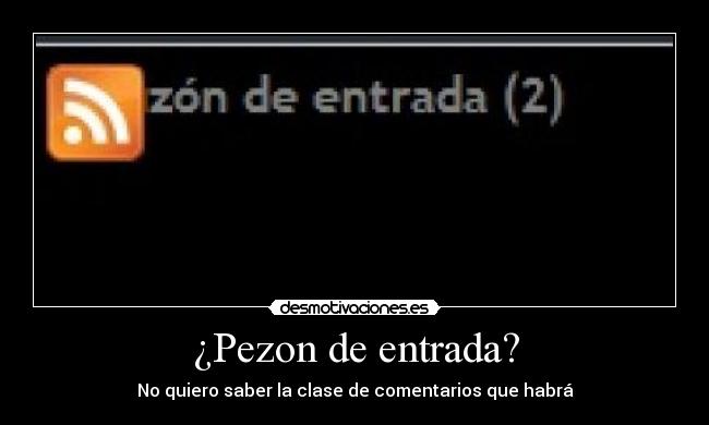 ¿Pezon de entrada? - No quiero saber la clase de comentarios que habrá