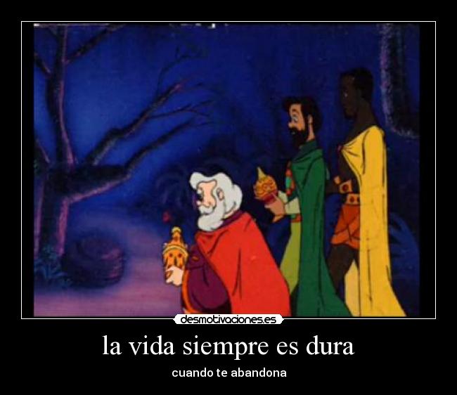la vida siempre es dura - cuando te abandona
