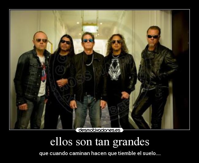 ellos son tan grandes - que cuando caminan hacen que tiemble el suelo....