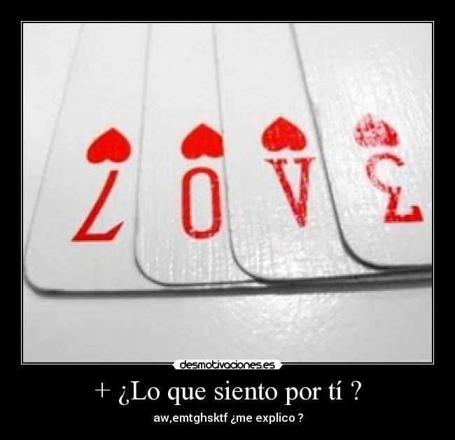 + ¿Lo que siento por tí ? - 
